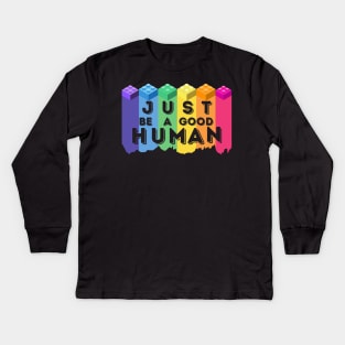 Just Be A Good Human Kids Long Sleeve T-Shirt